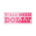 Y'all Need Dolly Sticker