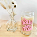 "In Dolly We Trust" 16 oz Glass Cup with lid and glass straw