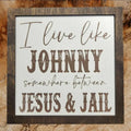 Johnny, Jesus, and Jail Sign 7x7"