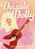 Dazzle Like Dolly: Games, Activities, Quizzes & Fun Inspired by the Queen of Country, Paperback